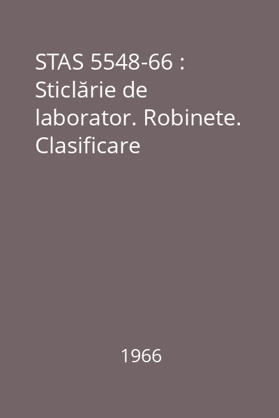 STAS 5548-66 : Sticlărie de laborator. Robinete. Clasificare
