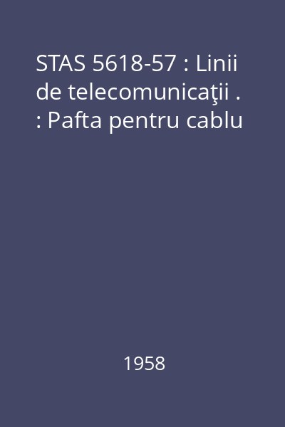 STAS 5618-57 : Linii de telecomunicaţii . : Pafta pentru cablu