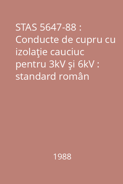 STAS 5647-88 : Conducte de cupru cu izolaţie cauciuc pentru 3kV şi 6kV : standard român