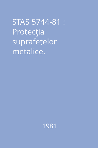 STAS 5744-81 : Protecţia suprafeţelor metalice.