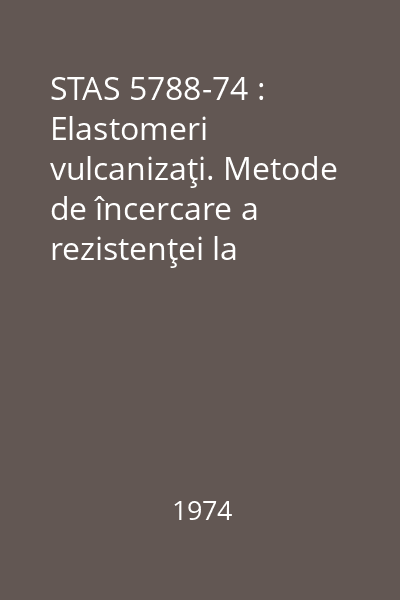STAS 5788-74 : Elastomeri vulcanizaţi. Metode de încercare a rezistenţei la lichide