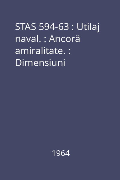 STAS 594-63 : Utilaj naval. : Ancoră amiralitate. : Dimensiuni