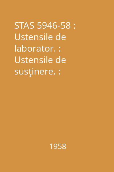 STAS 5946-58 : Ustensile de laborator. : Ustensile de susţinere. : Clasificare
