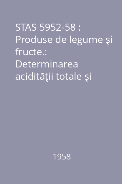 STAS 5952-58 : Produse de legume şi fructe.:  Determinarea acidităţii totale şi a acidităţii volatile