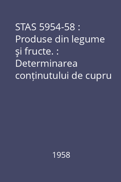 STAS 5954-58 : Produse din legume şi fructe. : Determinarea conținutului de cupru