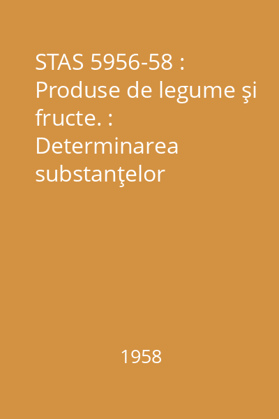 STAS 5956-58 : Produse de legume şi fructe. : Determinarea substanţelor solubile (refractometric)