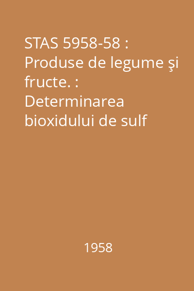 STAS 5958-58 : Produse de legume şi fructe. : Determinarea bioxidului de sulf total şi liber