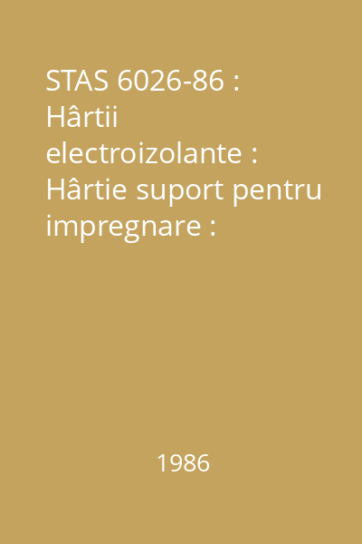 STAS 6026-86 : Hârtii electroizolante : Hârtie suport pentru impregnare : standard român