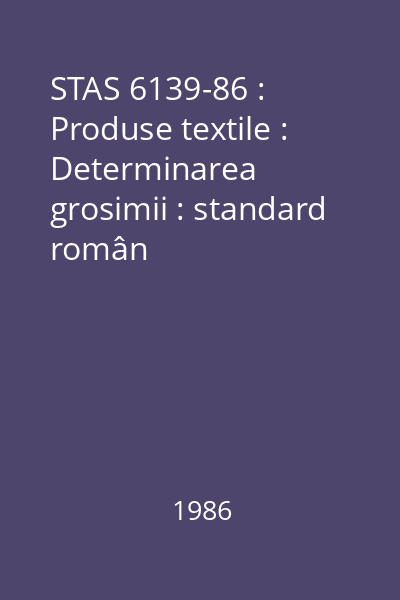 STAS 6139-86 : Produse textile : Determinarea grosimii : standard român