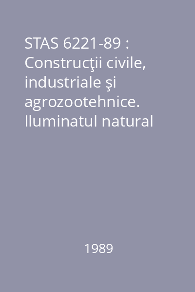 STAS 6221-89 : Construcţii civile, industriale şi agrozootehnice. Iluminatul natural al încăperilor. Prescripţii de calcul