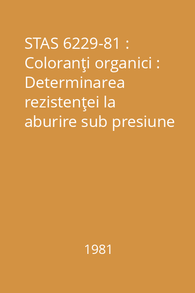 STAS 6229-81 : Coloranţi organici : Determinarea rezistenţei la aburire sub presiune atmosferică