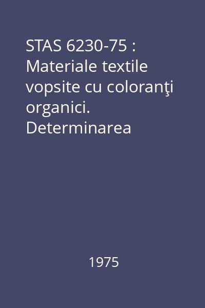 STAS 6230-75 : Materiale textile vopsite cu coloranţi organici. Determinarea rezistenţei vopsirilor la albire cu peroxizi