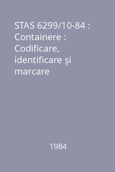 STAS 6299/10-84 : Containere : Codificare, identificare şi marcare