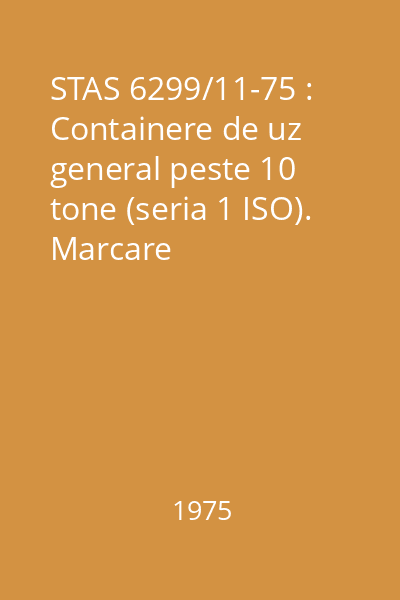 STAS 6299/11-75 : Containere de uz general peste 10 tone (seria 1 ISO). Marcare