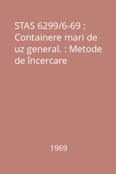 STAS 6299/6-69 : Containere mari de uz general. : Metode de încercare