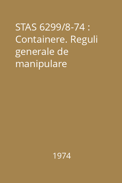 STAS 6299/8-74 : Containere. Reguli generale de manipulare