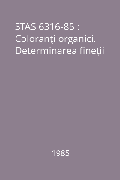 STAS 6316-85 : Coloranţi organici. Determinarea fineţii