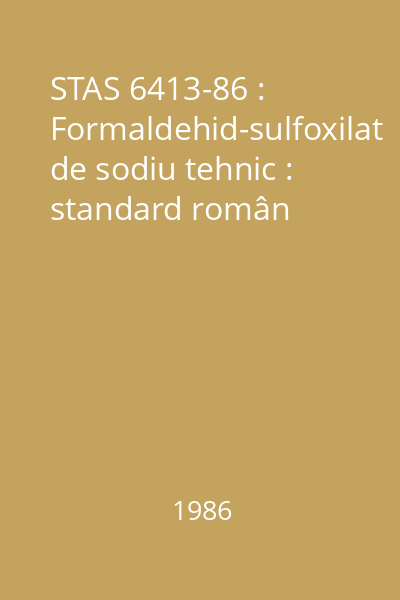 STAS 6413-86 : Formaldehid-sulfoxilat de sodiu tehnic : standard român