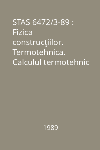 STAS 6472/3-89 : Fizica construcţiilor. Termotehnica. Calculul termotehnic al elementelor de construcţie ale clădirilor