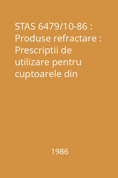 STAS 6479/10-86 : Produse refractare : Prescriptii de utilizare pentru cuptoarele din industria ceramicii de construcții : standard român