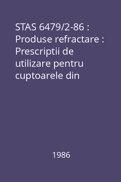 STAS 6479/2-86 : Produse refractare : Prescriptii de utilizare pentru cuptoarele din industria metalurgiei feroase : standard român