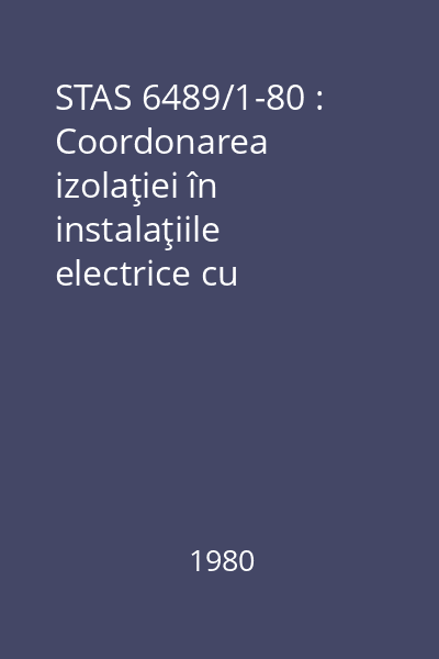 STAS 6489/1-80 : Coordonarea izolaţiei în instalaţiile electrice cu tensiuni peste 1 kV. Prescripţii