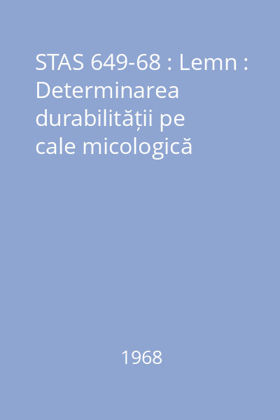 STAS 649-68 : Lemn : Determinarea durabilității pe cale micologică