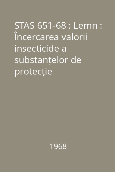 STAS 651-68 : Lemn : Încercarea valorii insecticide a substanțelor de protecție
