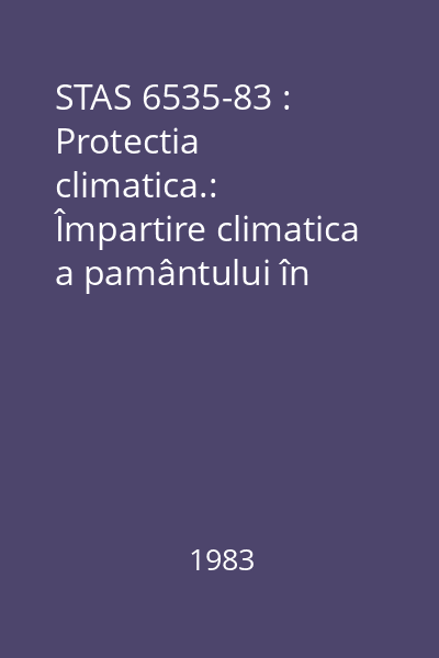 STAS 6535-83 : Protectia climatica.:  Împartire climatica a pamântului în scopuri tehnice