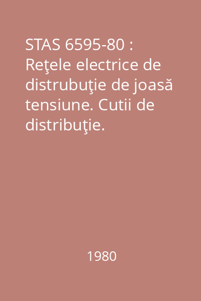 STAS 6595-80 : Reţele electrice de distrubuţie de joasă tensiune. Cutii de distribuţie. Condiţii tehnice generale de calitate