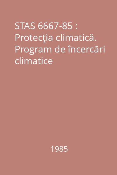 STAS 6667-85 : Protecţia climatică. Program de încercări climatice