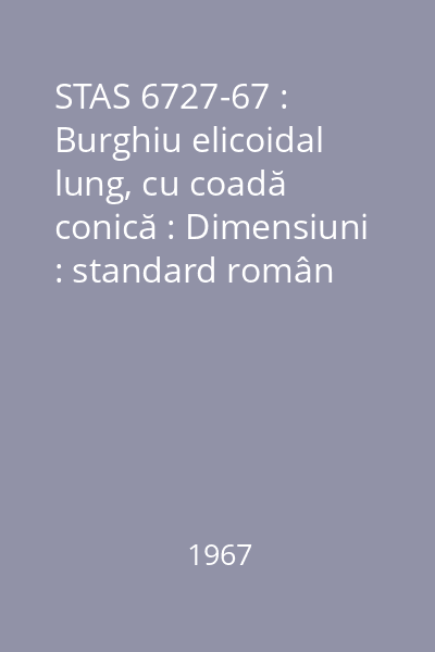 STAS 6727-67 : Burghiu elicoidal lung, cu coadă conică : Dimensiuni : standard român