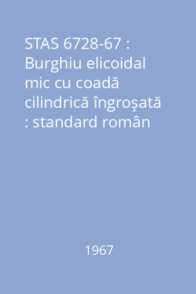 STAS 6728-67 : Burghiu elicoidal mic cu coadă cilindrică îngroşată : standard român
