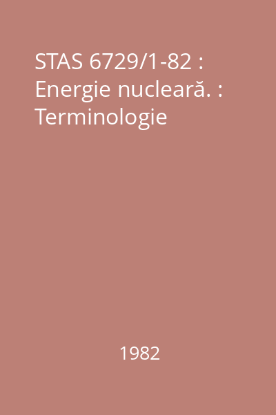 STAS 6729/1-82 : Energie nucleară. : Terminologie