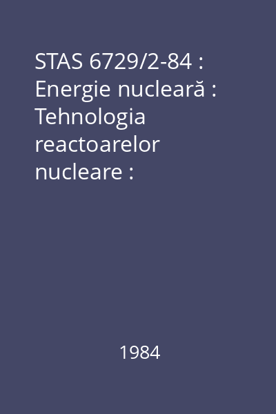 STAS 6729/2-84 : Energie nucleară : Tehnologia reactoarelor nucleare : Terminologie