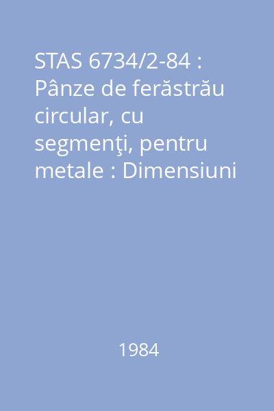 STAS 6734/2-84 : Pânze de ferăstrău circular, cu segmenţi, pentru metale : Dimensiuni