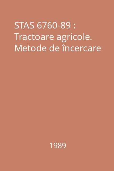 STAS 6760-89 : Tractoare agricole. Metode de încercare