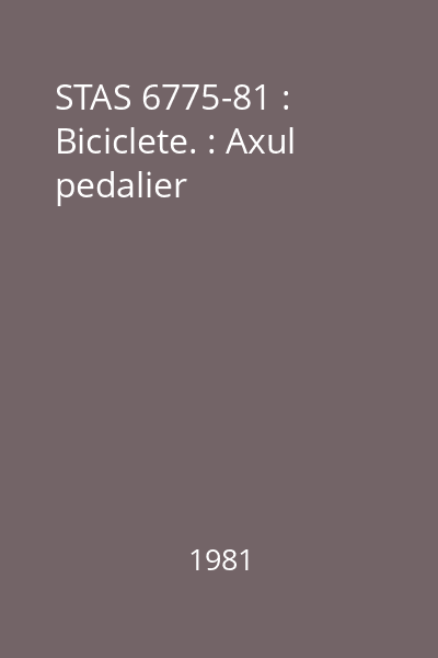 STAS 6775-81 : Biciclete. : Axul pedalier