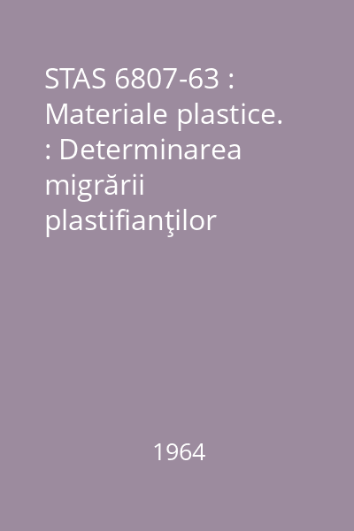 STAS 6807-63 : Materiale plastice. : Determinarea migrării plastifianţilor