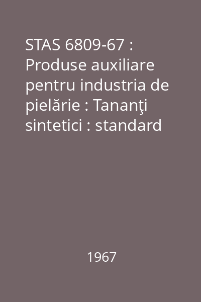 STAS 6809-67 : Produse auxiliare pentru industria de pielărie : Tananţi sintetici : standard român