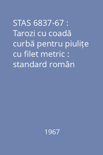 STAS 6837-67 : Tarozi cu coadă curbă pentru piulițe cu filet metric : standard român