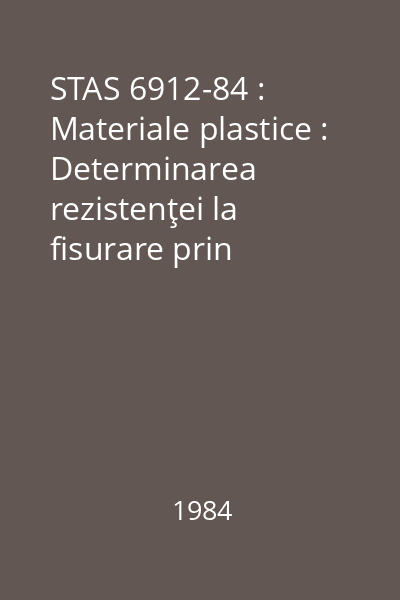 STAS 6912-84 : Materiale plastice : Determinarea rezistenţei la fisurare prin tensiune a polietilenelor, sub acţiunea substanţelor tensioactive