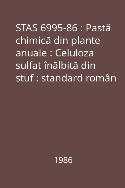 STAS 6995-86 : Pastă chimică din plante anuale : Celuloza sulfat înălbită din stuf : standard român
