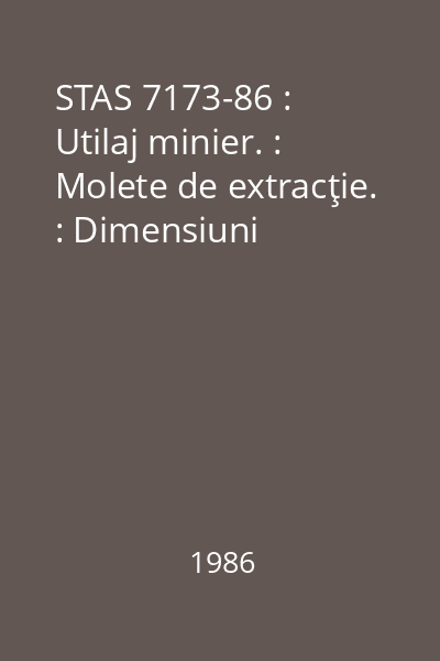 STAS 7173-86 : Utilaj minier. : Molete de extracţie. : Dimensiuni