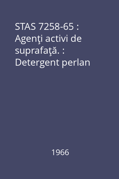 STAS 7258-65 : Agenţi activi de suprafaţă. : Detergent perlan