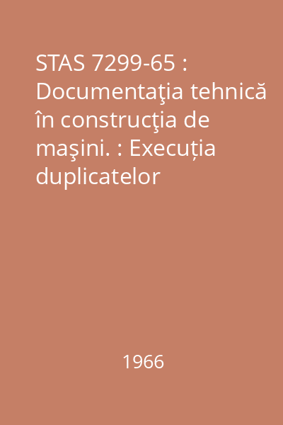 STAS 7299-65 : Documentaţia tehnică în construcţia de maşini. : Execuția duplicatelor documentaţiei de bază
