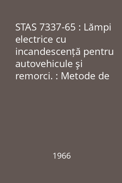 STAS 7337-65 : Lămpi electrice cu incandescență pentru autovehicule şi remorci. : Metode de încercare