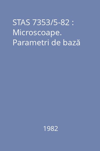 STAS 7353/5-82 : Microscoape. Parametri de bază