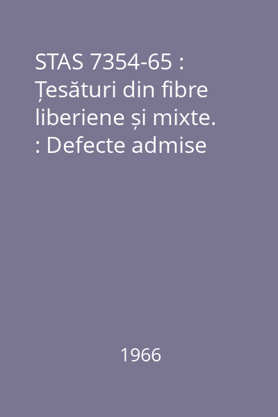 STAS 7354-65 : Țesături din fibre liberiene și mixte. : Defecte admise