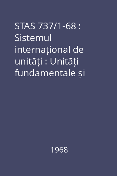 STAS 737/1-68 : Sistemul internațional de unități : Unități fundamentale și unități suplimentare
